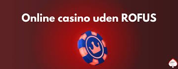Casino Uden Rofus Din Guide til Ubegrænsede Spiloplevelser