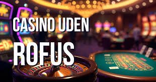 Casino Uden Rofus No Deposit Spil Uden Bekymringer